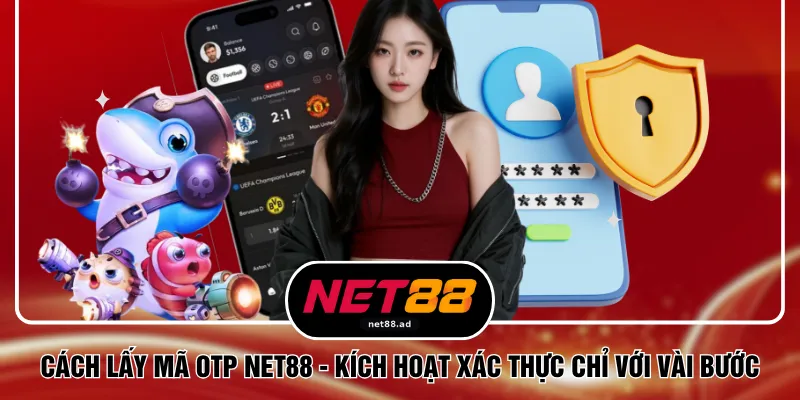 Cách Lấy Mã OTP NET88 - Kích Hoạt Xác Thực Chỉ Với Vài Bước 1 Cách Lấy Mã OTP NET88 - Kích Hoạt Xác Thực Chỉ Với Vài Bước