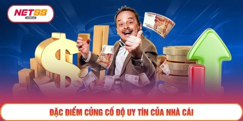 Đặc điểm củng cố độ uy tín của nhà cái
