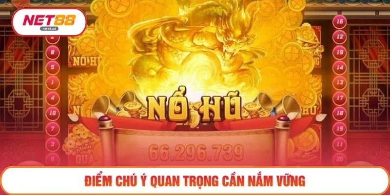 Nổ hũ Net88 3 Điểm chú ý quan trọng cần nắm vững