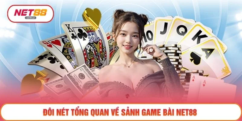 Game bài Net88 1 Đôi nét tổng quan về sảnh Game bài NET88