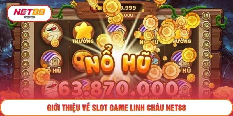 Slot Game Linh Châu - Trải Nghiệm Săn Thưởng Hấp Dẫn 2026 2 Giới thiệu về Slot Game Linh Châu NET88