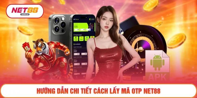 Cách Lấy Mã OTP NET88 - Kích Hoạt Xác Thực Chỉ Với Vài Bước 2 Hướng dẫn chi tiết cách lấy mã OTP NET88