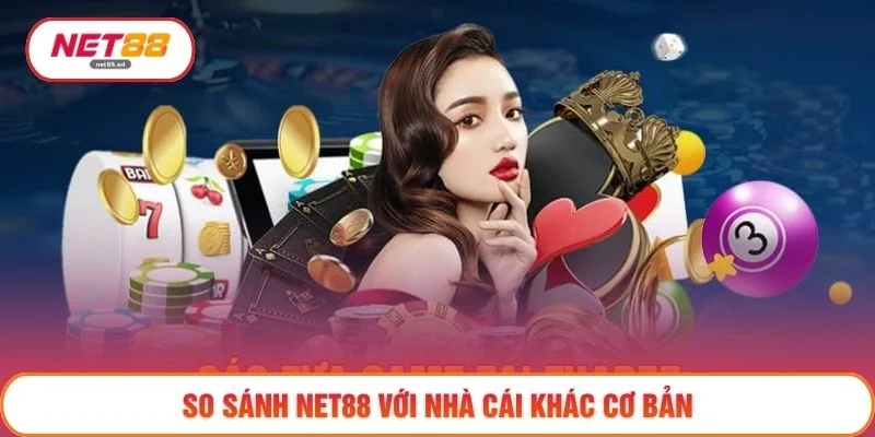 So Sánh NET88 Với Nhà Cái Khác – Đánh Giá Toàn Diện 2026 2 So sánh NET88 với nhà cái khác cơ bản