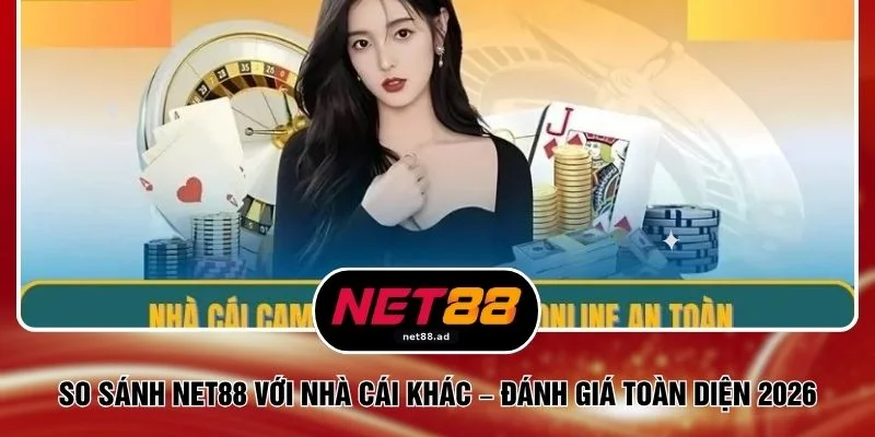 So Sánh NET88 Với Nhà Cái Khác – Đánh Giá Toàn Diện 2026 1 So Sánh NET88 Với Nhà Cái Khác – Đánh Giá Toàn Diện 2026