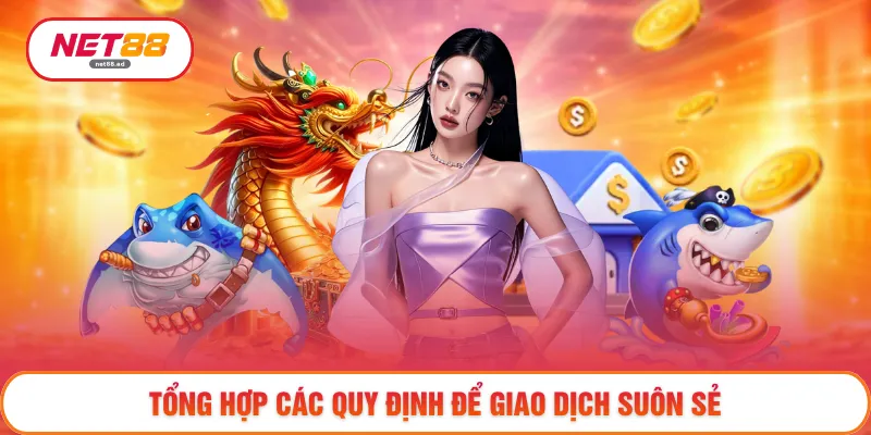 Rút Tiền NET88 - Sẵn Sàng Nhận Tiền Sau Khi Chiến Thắng 3 Tổng hợp các quy định để giao dịch suôn sẻ