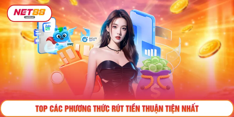 Rút Tiền NET88 - Sẵn Sàng Nhận Tiền Sau Khi Chiến Thắng 4 Top các phương thức rút tiền thuận tiện nhất