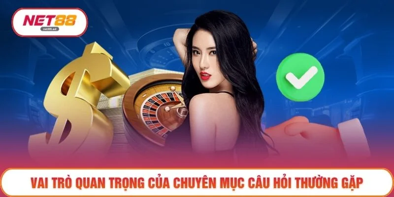 Vai trò quan trọng của chuyên mục câu hỏi thường gặp